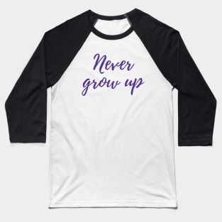 Never Grow Up Baseball T-Shirt